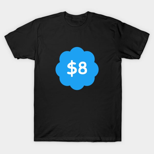 8 Bucks T-Shirt by AngryMongoAff